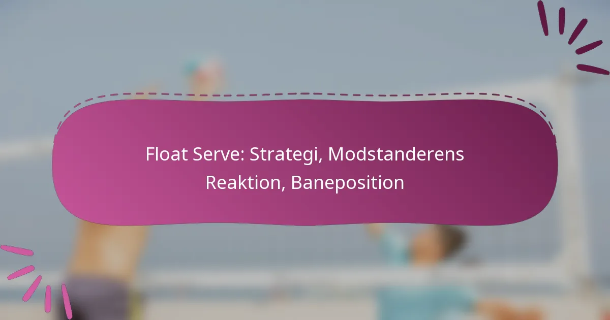 Float Serve: Strategi, Modstanderens Reaktion, Baneposition