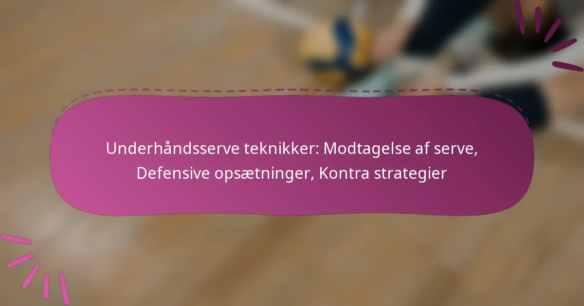 Underhåndsserve teknikker: Modtagelse af serve, Defensive opsætninger, Kontra strategier