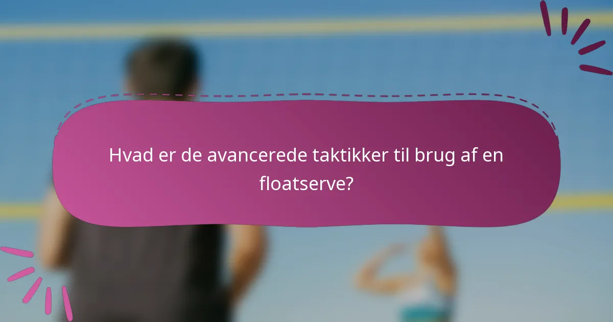 Hvad er de avancerede taktikker til brug af en floatserve?
