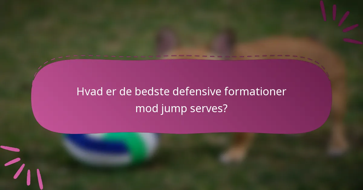Hvad er de bedste defensive formationer mod jump serves?