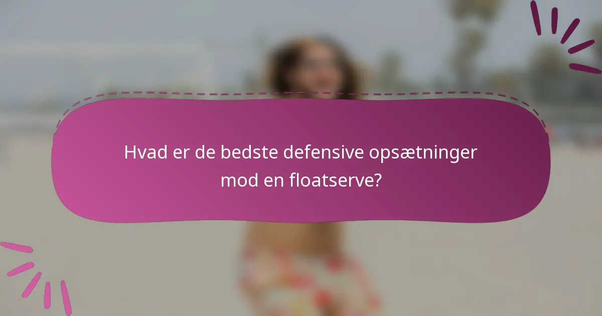Hvad er de bedste defensive opsætninger mod en floatserve?