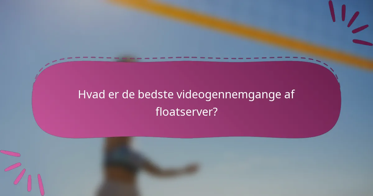 Hvad er de bedste videogennemgange af floatserver?