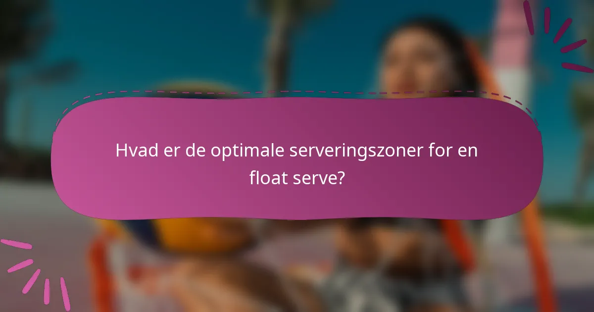 Hvad er de optimale serveringszoner for en float serve?
