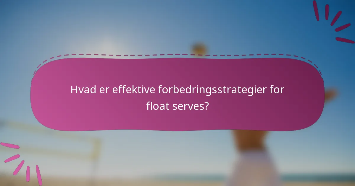Hvad er effektive forbedringsstrategier for float serves?