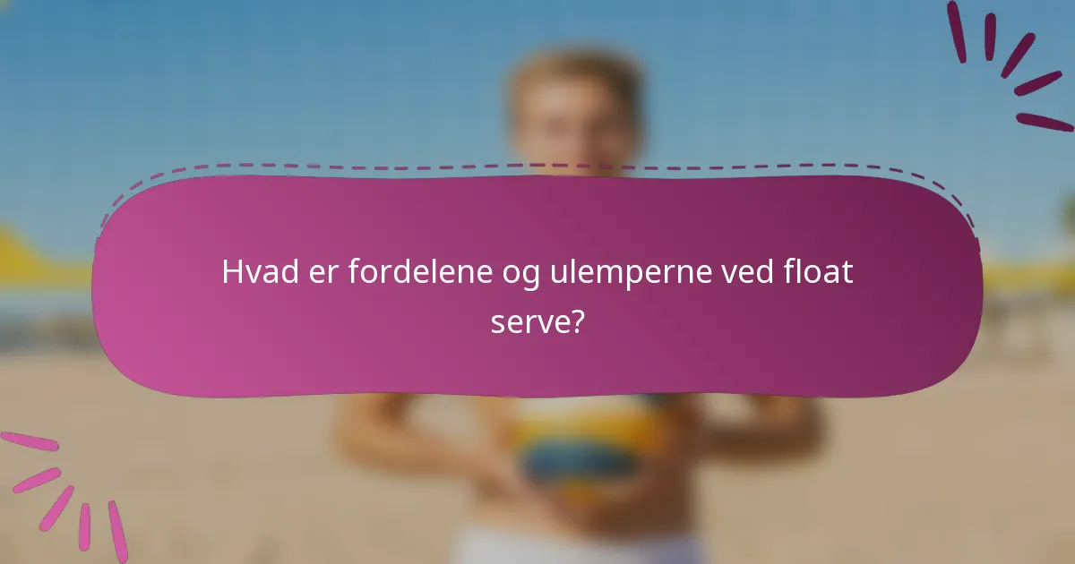 Hvad er fordelene og ulemperne ved float serve?