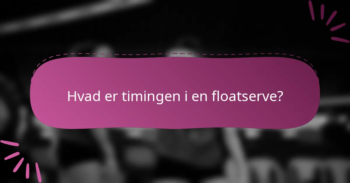 Hvad er timingen i en floatserve?
