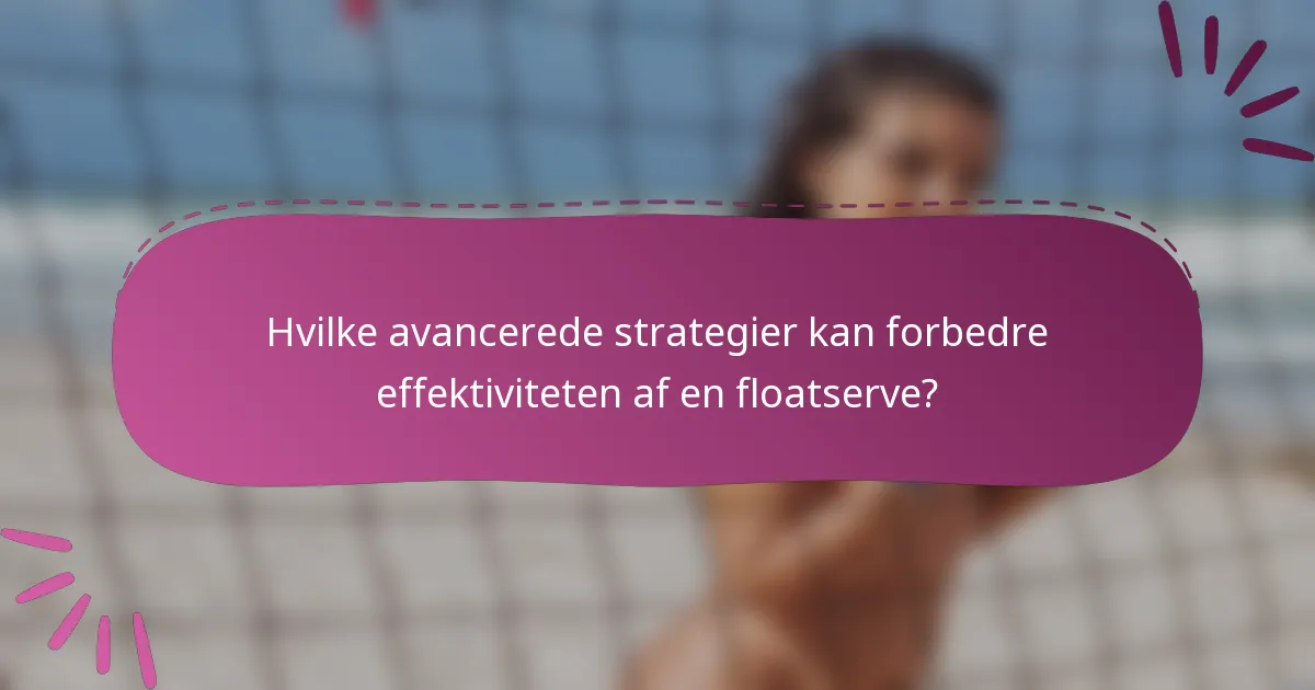 Hvilke avancerede strategier kan forbedre effektiviteten af en floatserve?