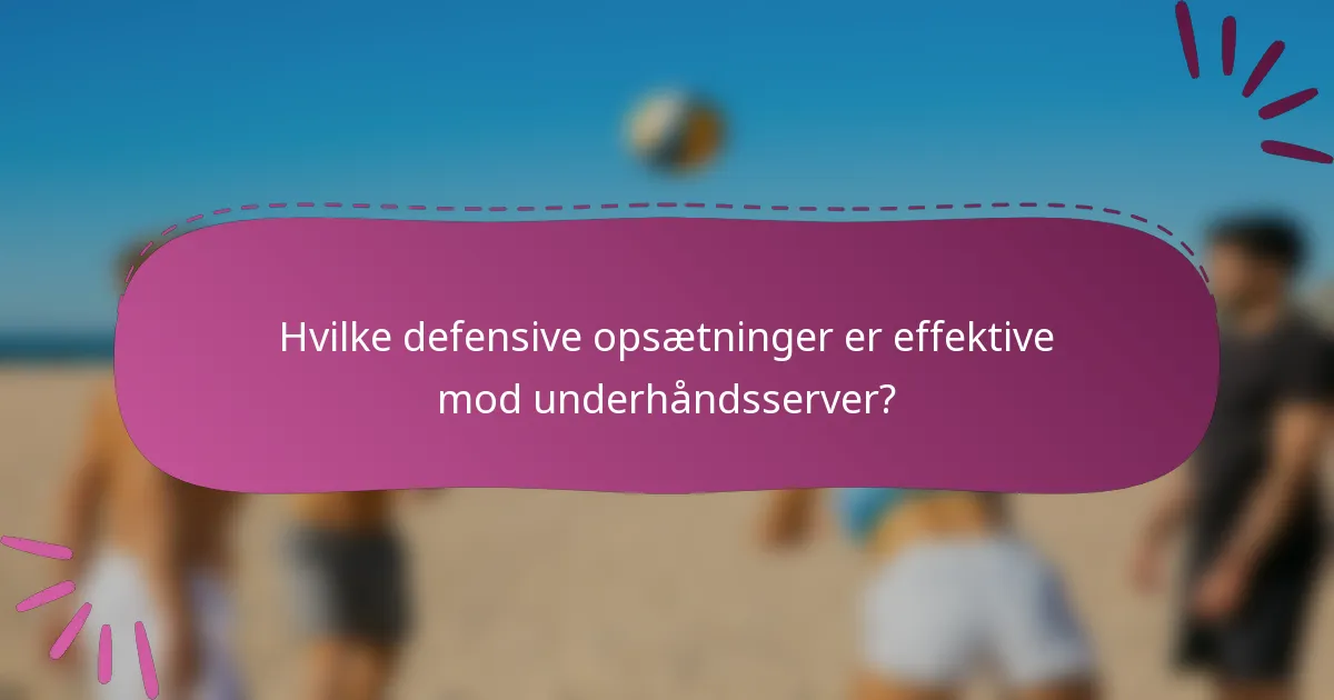 Hvilke defensive opsætninger er effektive mod underhåndsserver?