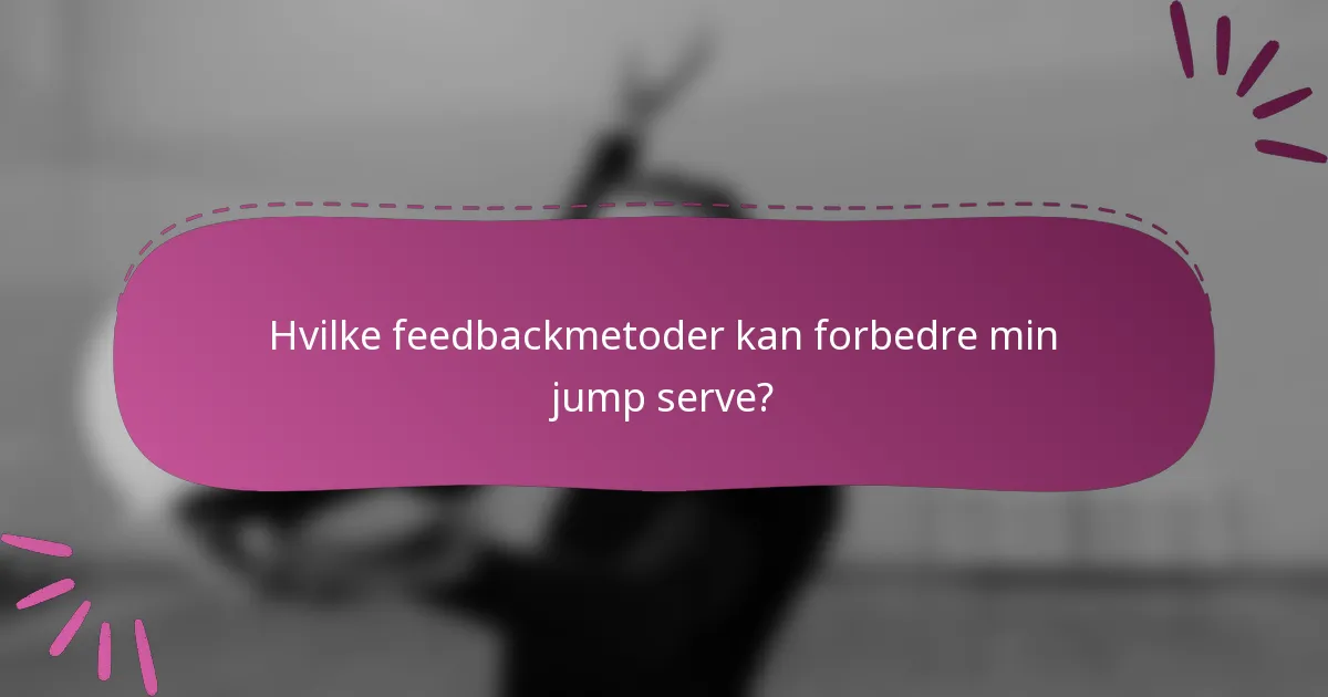Hvilke feedbackmetoder kan forbedre min jump serve?