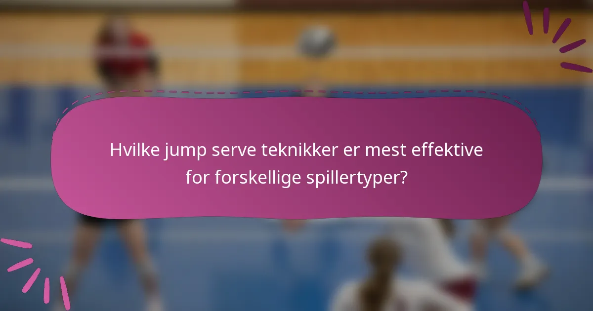 Hvilke jump serve teknikker er mest effektive for forskellige spillertyper?