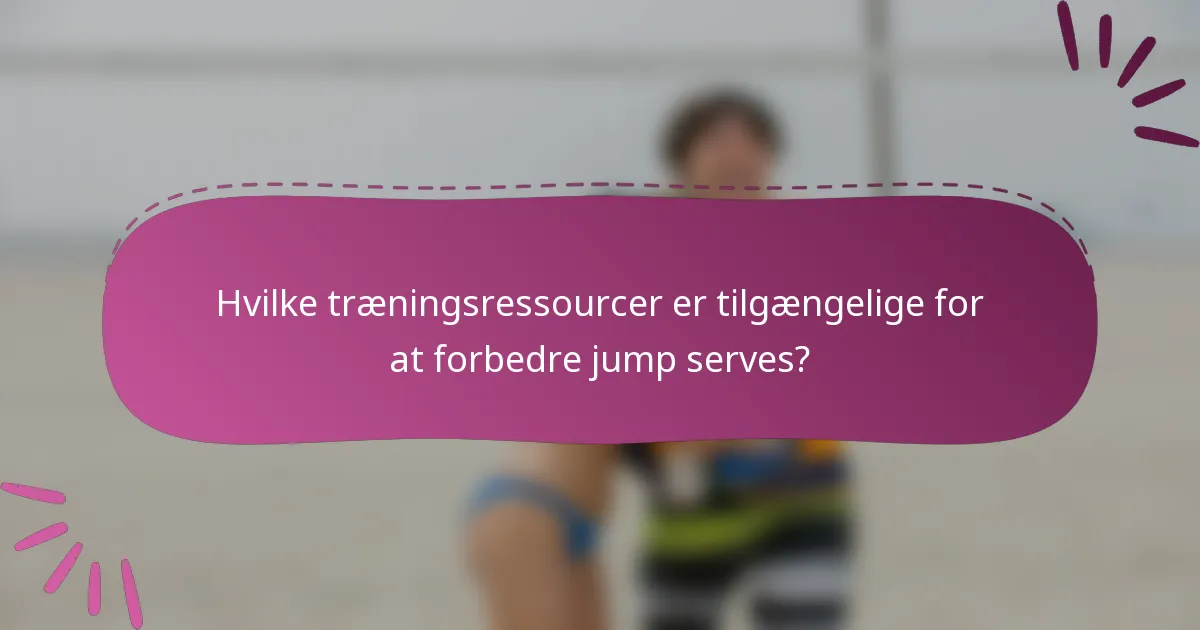 Hvilke træningsressourcer er tilgængelige for at forbedre jump serves?