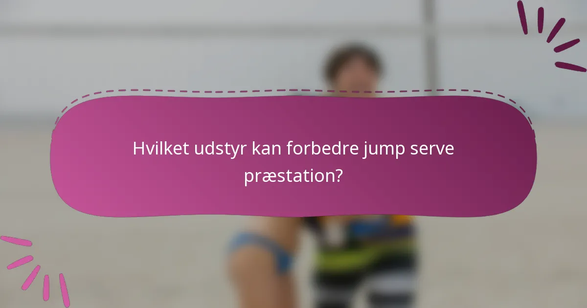 Hvilket udstyr kan forbedre jump serve præstation?