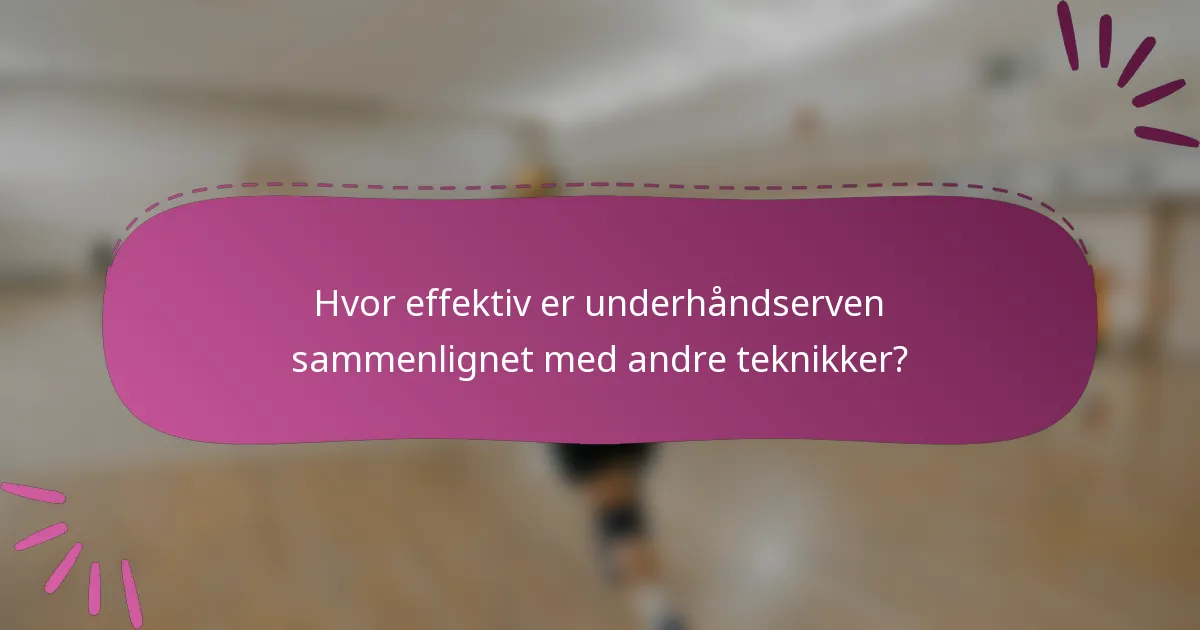 Hvor effektiv er underhåndserven sammenlignet med andre teknikker?
