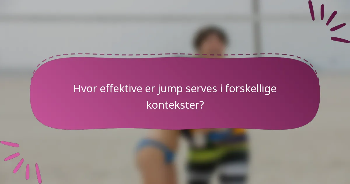 Hvor effektive er jump serves i forskellige kontekster?