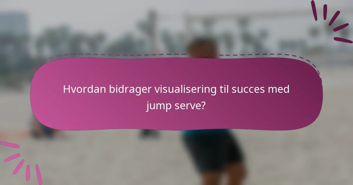 Hvordan bidrager visualisering til succes med jump serve?