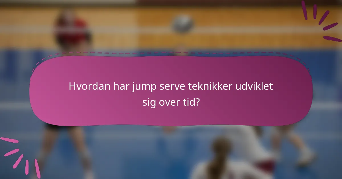 Hvordan har jump serve teknikker udviklet sig over tid?