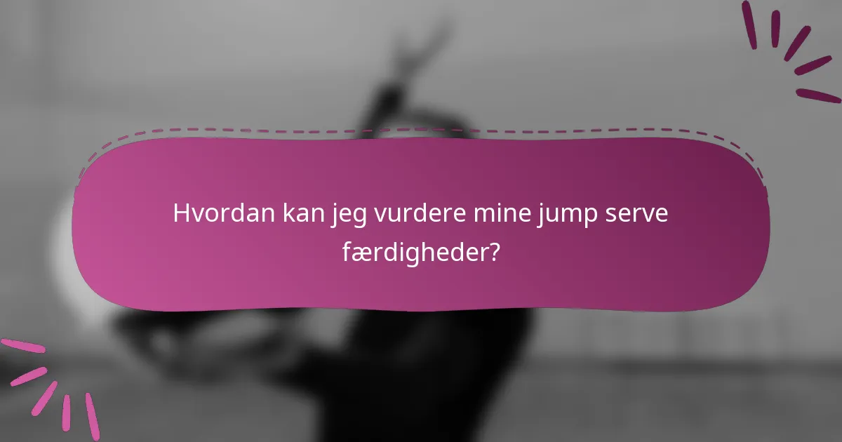 Hvordan kan jeg vurdere mine jump serve færdigheder?