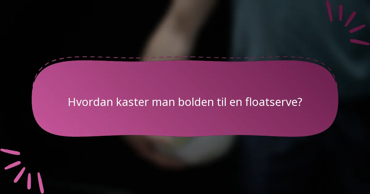 Hvordan kaster man bolden til en floatserve?