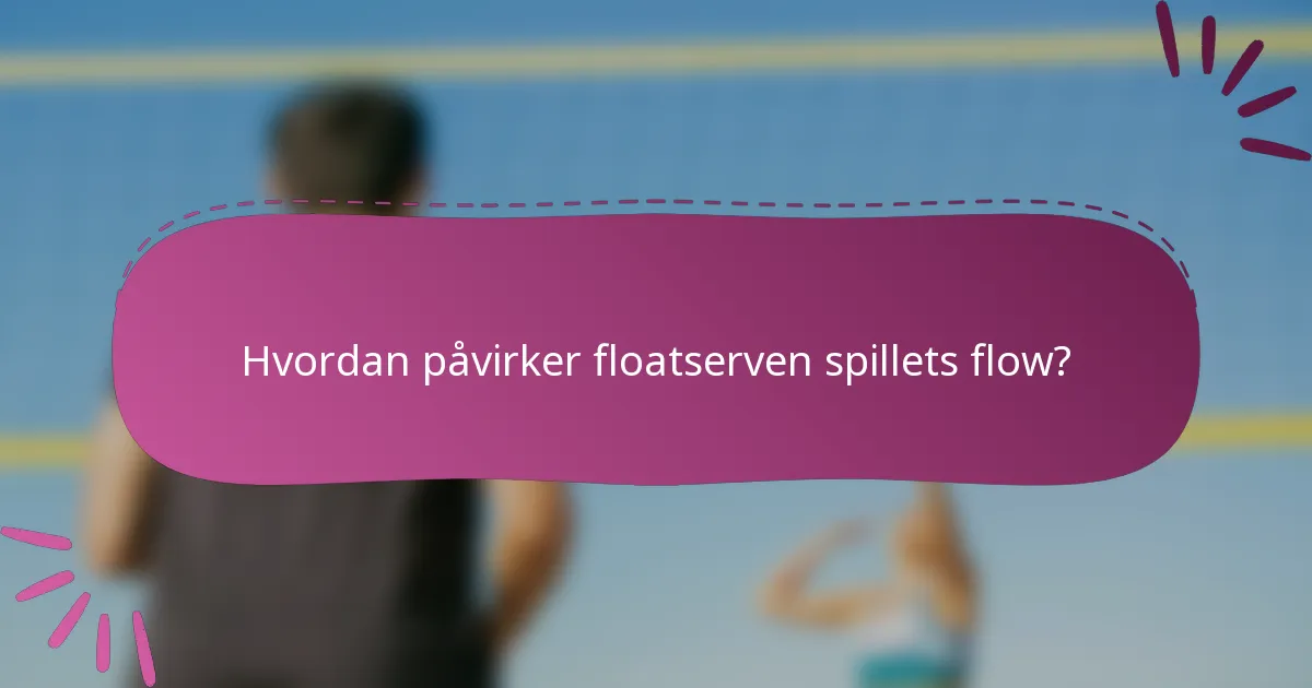 Hvordan påvirker floatserven spillets flow?