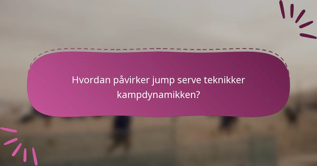 Hvordan påvirker jump serve teknikker kampdynamikken?