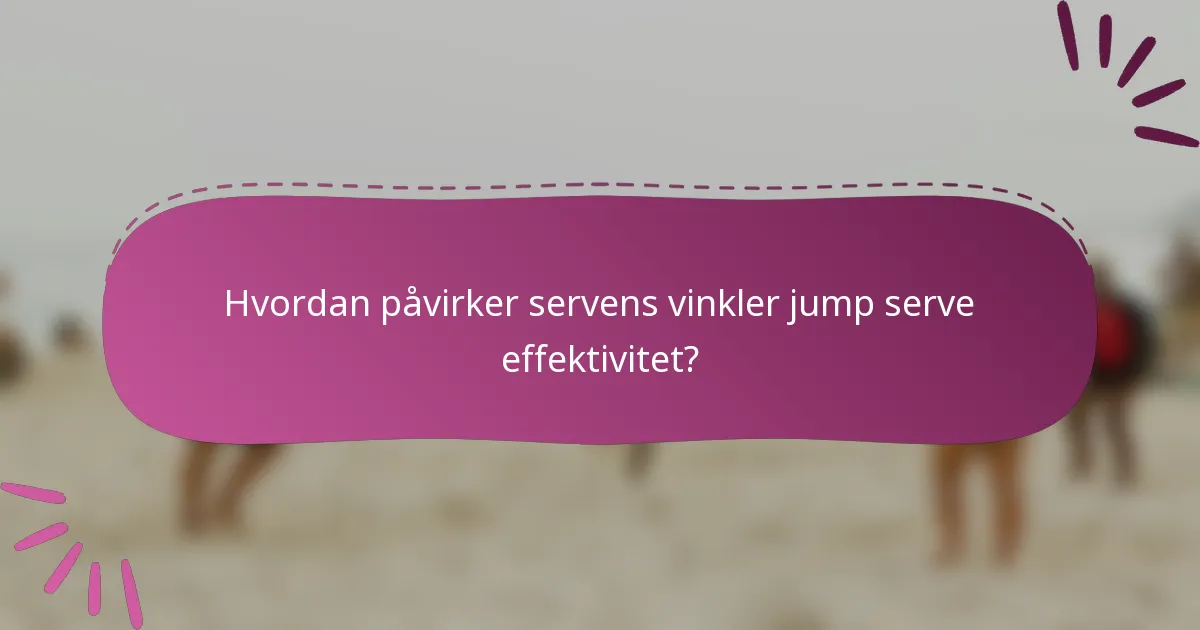 Hvordan påvirker servens vinkler jump serve effektivitet?