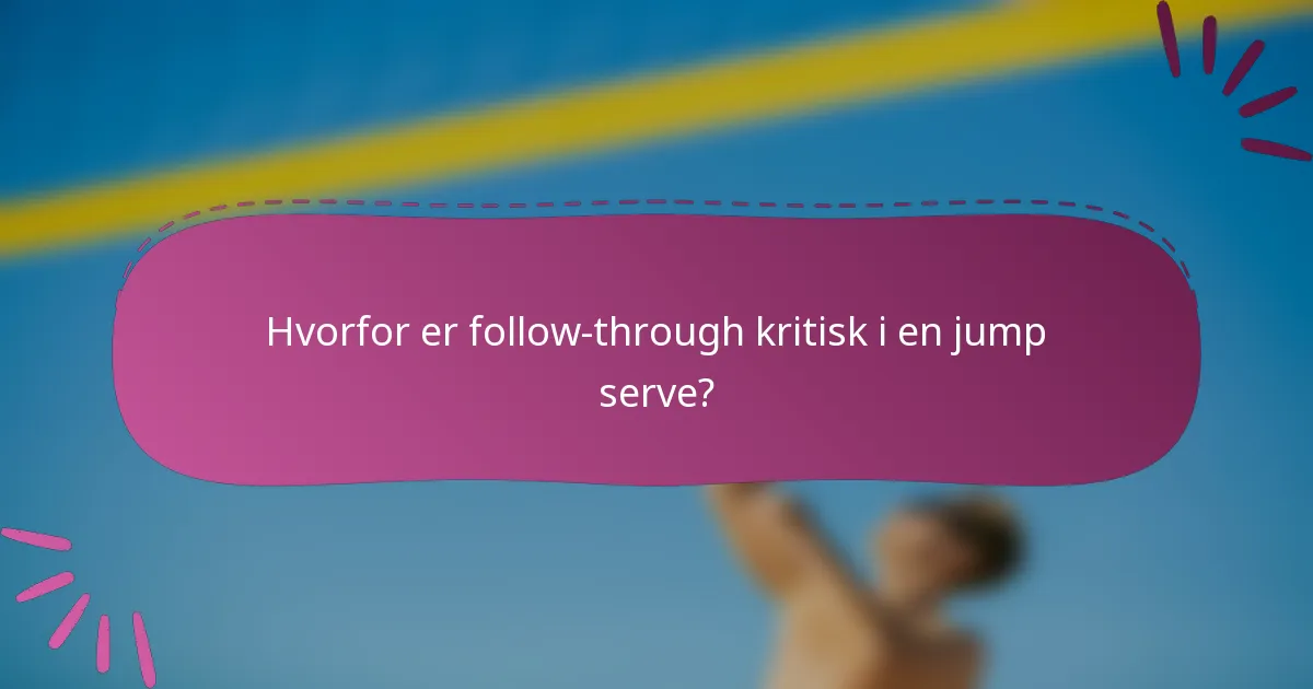 Hvorfor er follow-through kritisk i en jump serve?