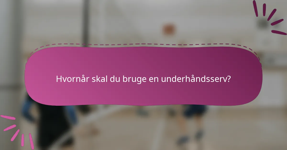 Hvornår skal du bruge en underhåndsserv?